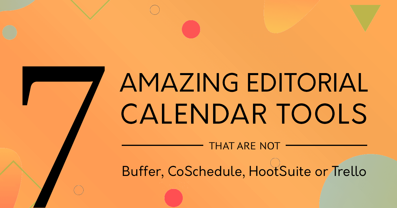 7 Amazing Editorial Calendar Tools You Should Try Today